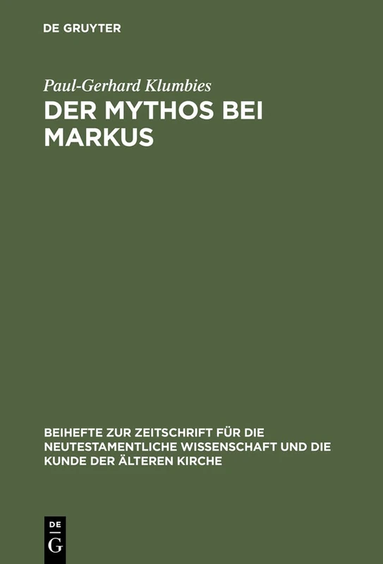 Der Mythos bei Markus: 108 (Beihefte zur Zeitschrift fur die Neutestamentliche Wissenschaft, 108)