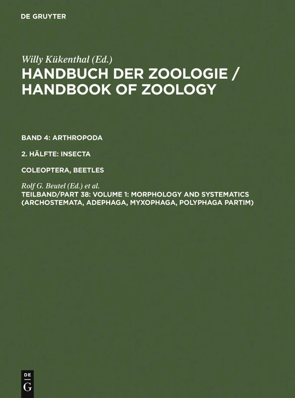Handbuch der Zoologie/Handbook of Zoology: Arthropoda v. 4, Pt. 2 (Handbuch Der Zoologie/Handbook of Zoology): Morphology and Systematics (Archostemata, Adephaga, Myxophaga, Polyphaga Partim): 04