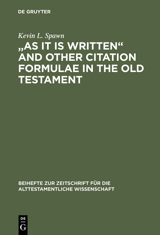 "As It Is Written" and Other Citation Formulae in the Old Testament: Their Use, Development, Syntax, and Significance: 311 (Beihefte zur Zeitschrift fur die Alttestamentliche Wissenschaft, 311)