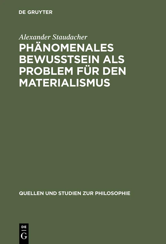 Phanomenales Bewusstsein ALS Problem Fur Den Materialismus: 56 (Quellen und Studien zur Philosophie, 56)