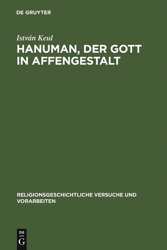 Hanuman, der Gott in Affengestalt: Entwicklung und Erscheinungsformen seiner Verehrung: 47 (Religionsgeschichtliche Versuche und Vorarbeiten, 47)