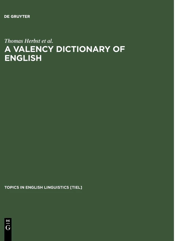 A Valency Dictionary of English: A Corpus-based Analysis of the Complementation Patterns of English Verbs, Nouns and Adjectives (Topics in English Linguistics)