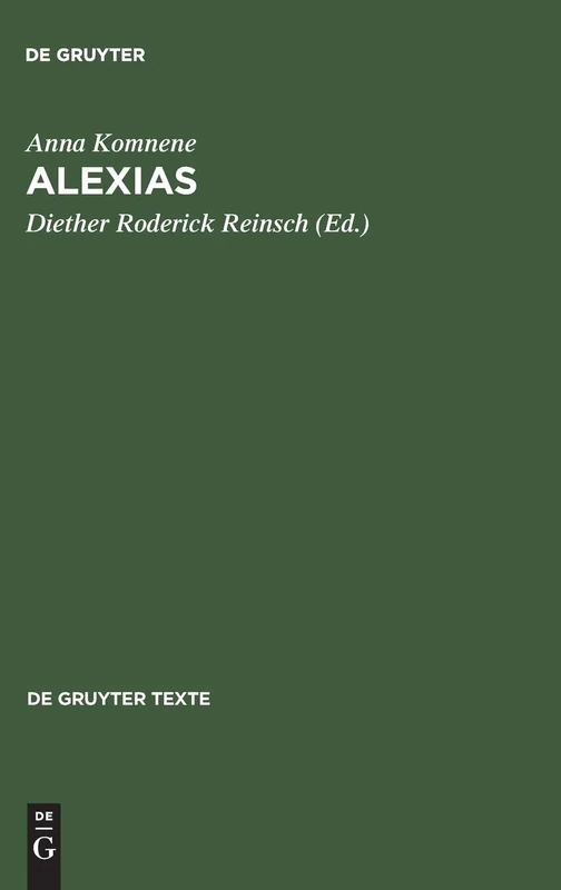 Alexias: Übersetzt, eingeleitet und mit Anmerkungen versehen von Diether Roderich Reinsch (De Gruyter Texte)