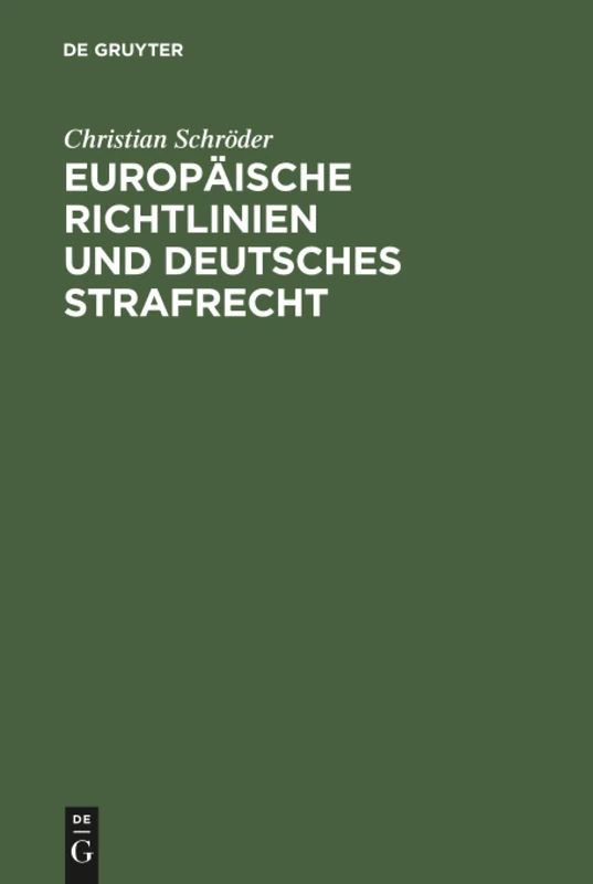 Europäische Richtlinien und deutsches Strafrecht: Eine Untersuchung Über Den Einfluß Europäischer Richtlinien Gemäß Art. 249 Abs. 3 Egv Auf Das Deutsche Strafrecht