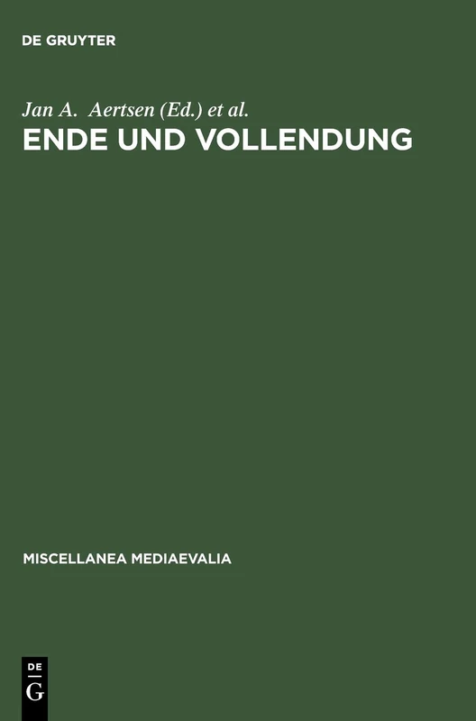 Ende und Vollendung: Eschatologische Perspektiven im Mittelalter (mit einem Beitrag zur Geschichte des Thomas-Instituts der Universität zu Köln ... 29 (Miscellanea Mediaevalia, 29)