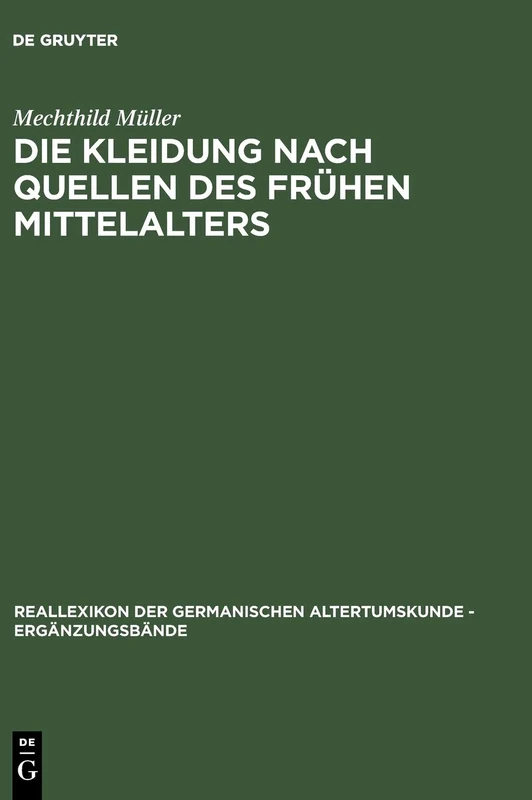 Die Kleidung nach Quellen des frühen Mittelalters: Textilien und Mode von Karl dem Großen bis Heinrich III: 33 (Ergänzungsbände zum Reallexikon der Germanischen Altertumskunde, 33)