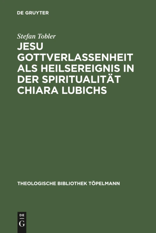 De Gruyter - Jesu Gottverlassenheit - Chiara Lubich Theology