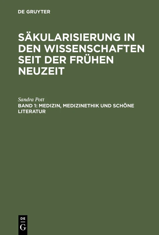 Medizin, Medizinethik und schöne Literatur: Studien zu Säkularisierungsvorgängen vom frühen 17. bis zum frühen 19. Jahrhundert
