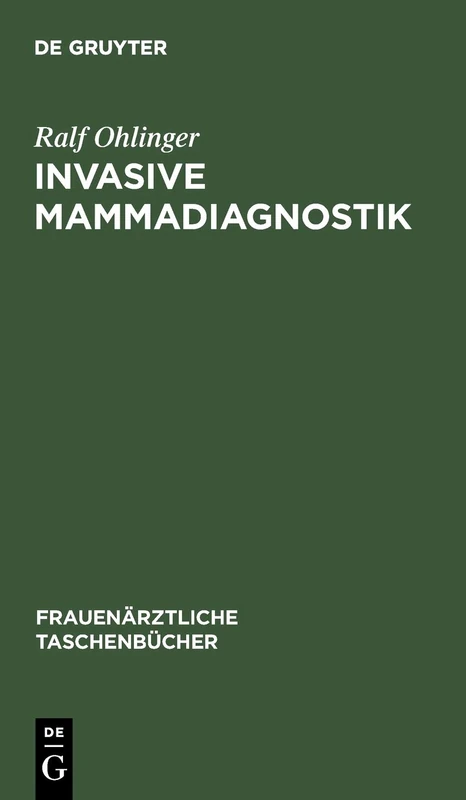 Invasive Mammadiagnostik: Stanzbiopsie, Drahtmarkierung, Präparatsonographie (Frauenärztliche Taschenbücher)