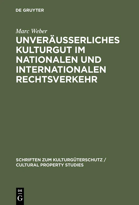 Unveräußerliches Kulturgut Im Nationalen Und Internationalen Rechtsverkehr (Schriften Zum Kulturgüterschutz / Cultural Property Studies)