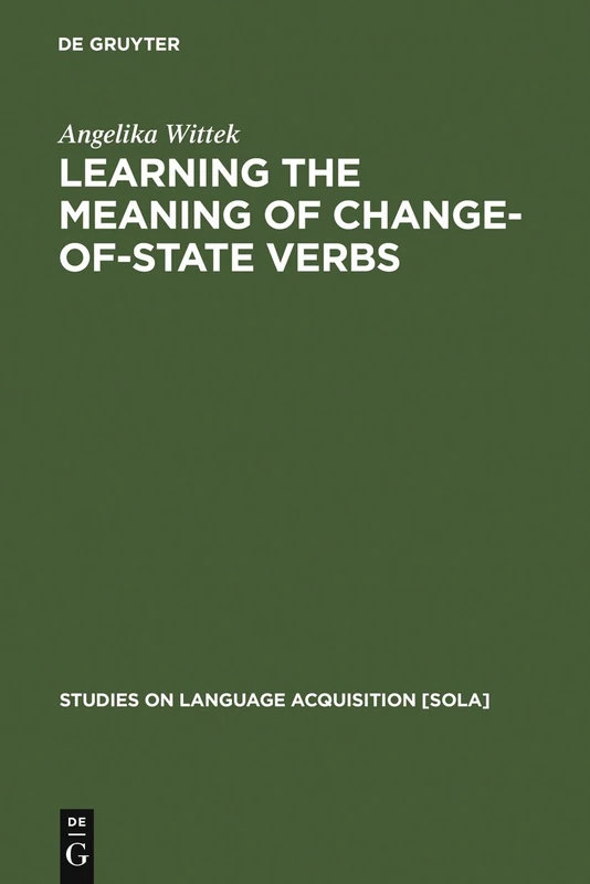 Learning the meaning of change-of-state verbs: A case study of German child language: 17 (Studies on Language Acquisition [SOLA], 17)