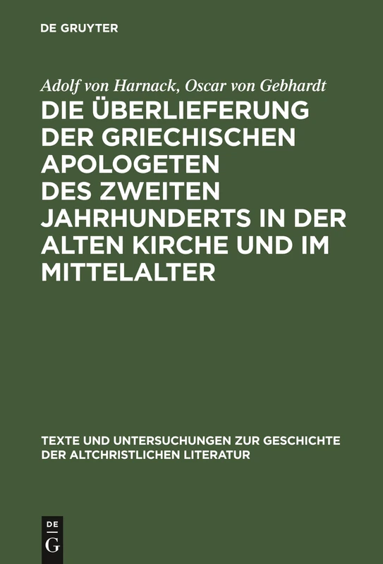 Die Überlieferung der griechischen Apologeten des zweiten Jahrhunderts in der alten Kirche und im Mittelalter: 1 (Texte und Untersuchungen zur Geschichte der Altchristlichen Literatur, 1)