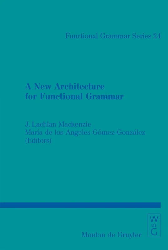 A New Architecture for Functional Grammar: 24 (Functional Grammar Series [FGS], 24)