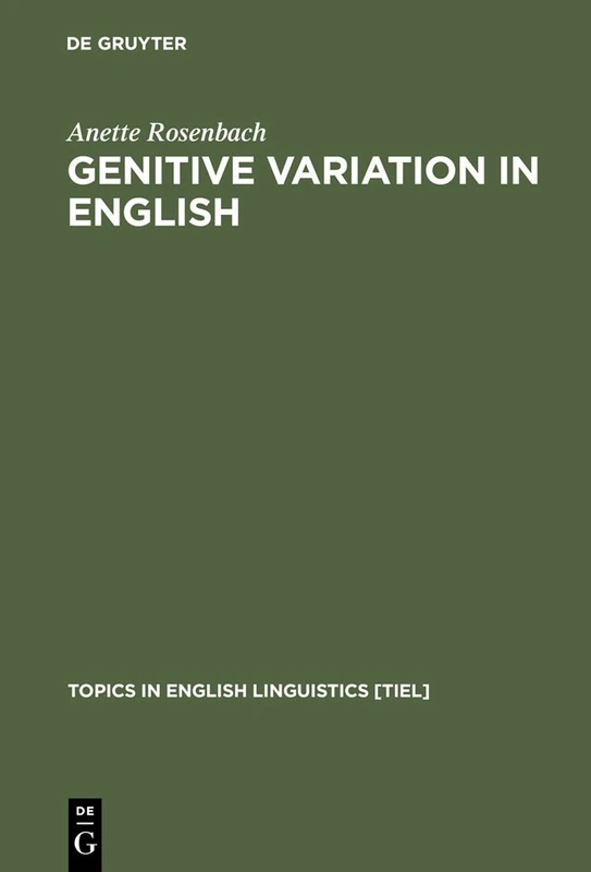 Genitive Variation in English: Conceptual Factors in Synchronic and Diachronic Studies: 42 (Topics in English Linguistics [TiEL], 42)