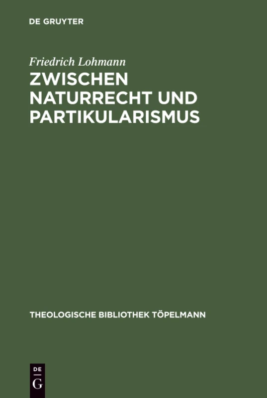 Zwischen Naturrecht und Partikularismus: Grundlegung christlicher Ethik mit Blick auf die Debatte um eine universale Begründbarkeit der Menschenrechte: 116 (Theologische Bibliothek Topelmann, 116)