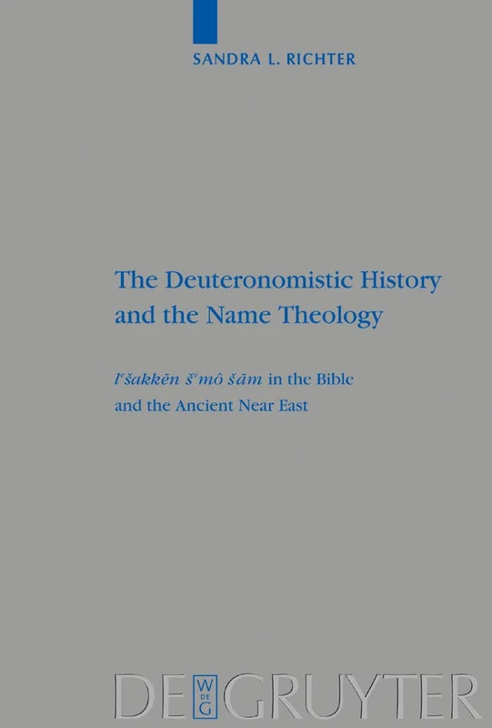 The Deuteronomistic History and the Name Theology: leshakken shemo sham in the Bible and the Ancient Near East: 318 (Beihefte zur Zeitschrift fur die Alttestamentliche Wissenschaft, 318)