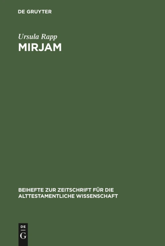 Mirjam: Eine feministisch-rhetorische Lektüre der Mirjamtexte in der hebräischen Bibel: 317 (Beihefte zur Zeitschrift fur die Alttestamentliche Wissenschaft, 317)