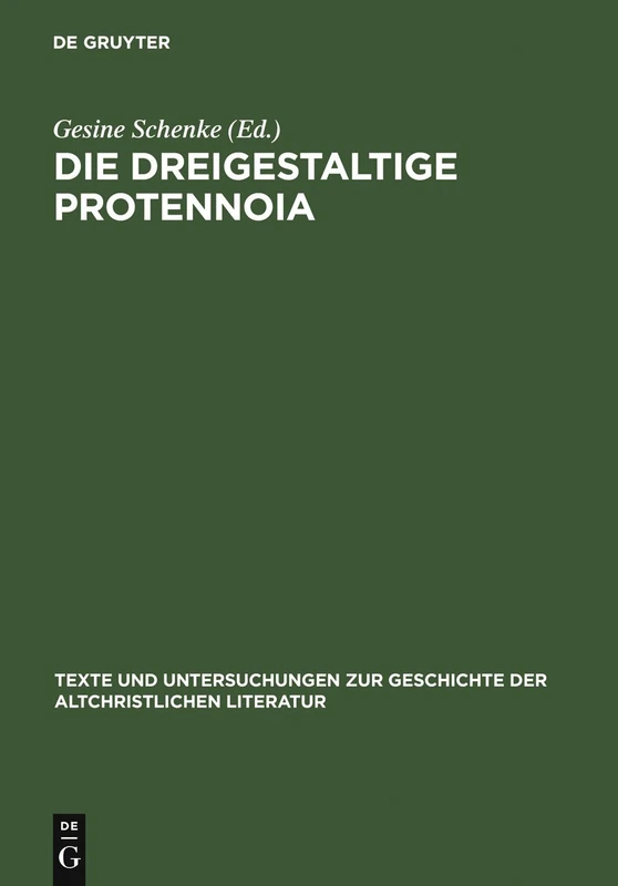 Die Dreigestaltige Protennoia: (Nag-Hammadi-Codex XIII): 132 (Texte Und Untersuchungen Zur Geschichte der Altchristlichen)
