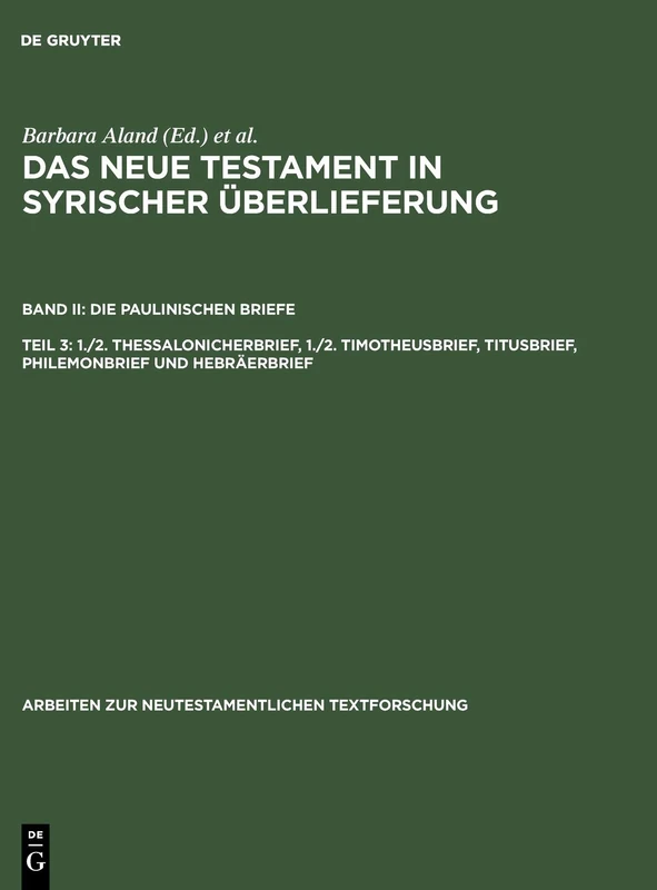 1./2. Thessalonicherbrief, 1./2. Timotheusbrief, Titusbrief, Philemonbrief und Hebräerbrief: Die Paulinischen Briefe. Teil 3: 1./2. ... zur Neutestamentlichen Textforschung, 32)