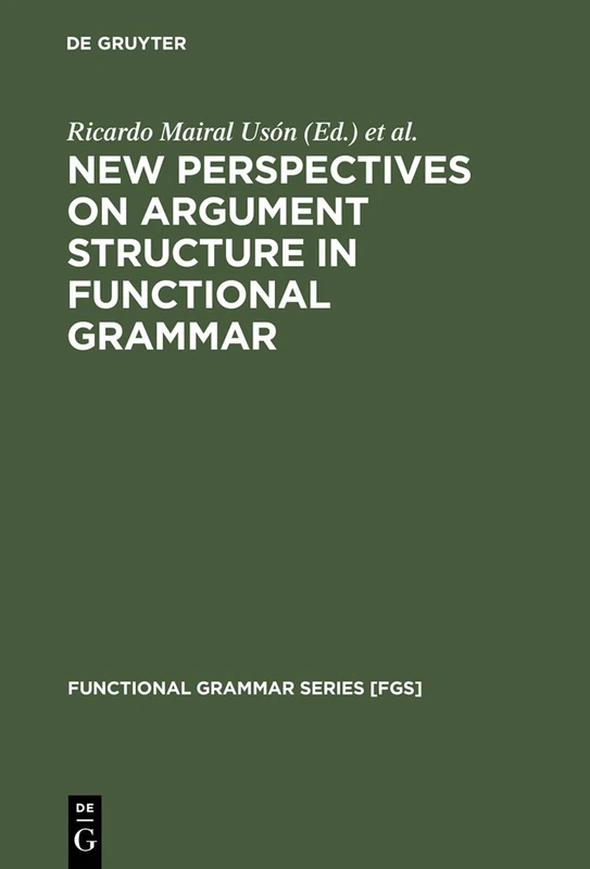 New Perspectives on Argument Structure in Functional Grammar: 25 (Functional Grammar Series [FGS], 25)