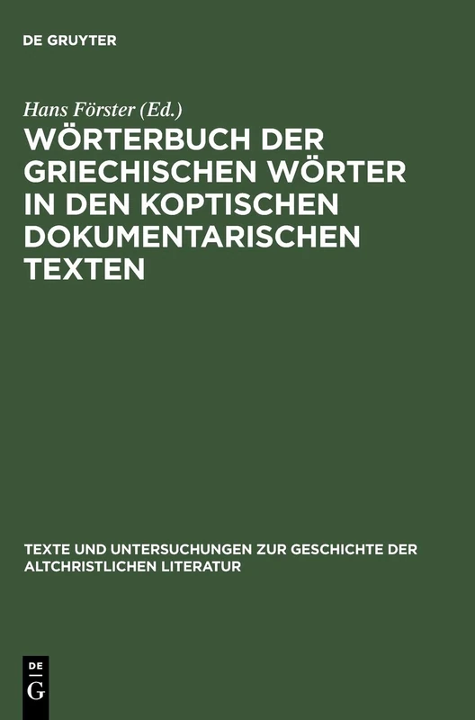 Wörterbuch der griechischen Wörter in den koptischen dokumentarischen Texten: 148 (Texte und Untersuchungen zur Geschichte der Altchristlichen Literatur, 148)