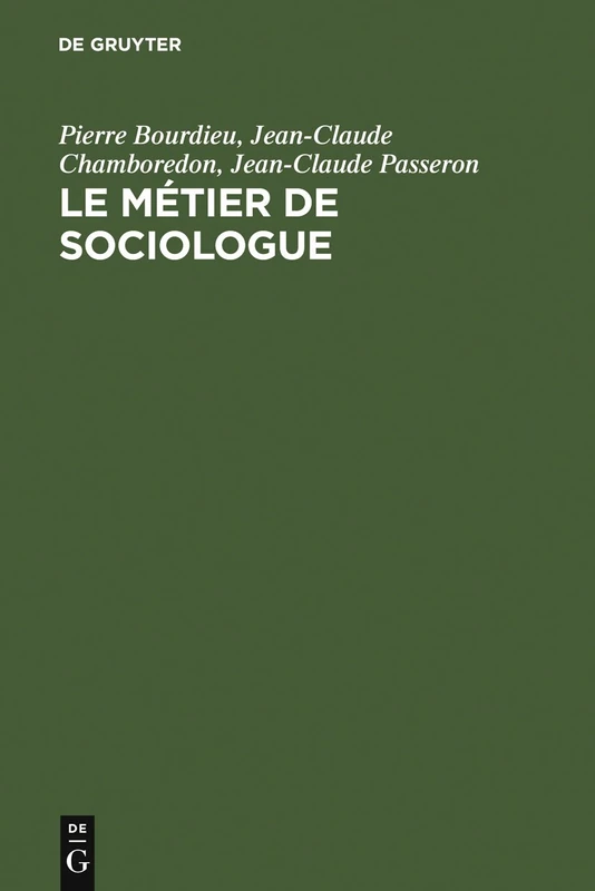 Le métier de sociologue: Préalables épistémologiques. Contient un entretien avec Pierre Bourdieu recueilli par Beate Krais: 1 (Textes de Sciences Sociales, 1)