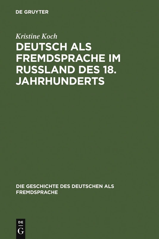 Deutsch als Fremdsprache im Rußland des 18. Jahrhunderts: Ein Beitrag zur Geschichte des Fremdsprachenlernens in Europa und zu den deutsch-russischen ... Geschichte Des Deutschen ALS Fremdsprache)