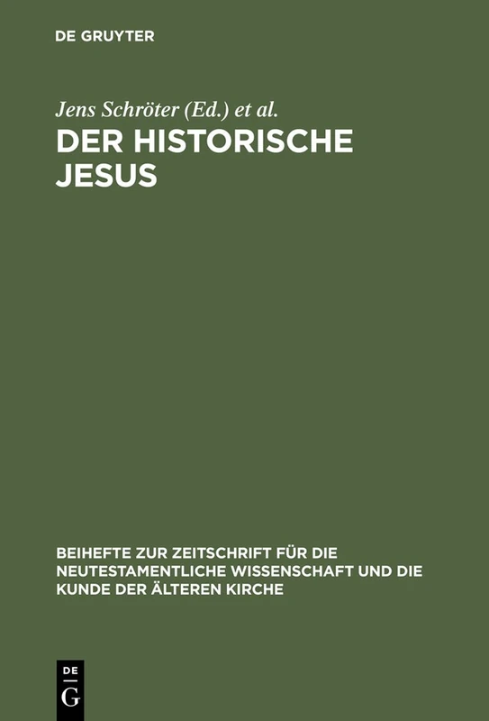 Der historische Jesus: Tendenzen und Perspektiven der gegenwärtigen Forschung: 114 (Beihefte zur Zeitschrift fur die Neutestamentliche Wissenschaft, 114)