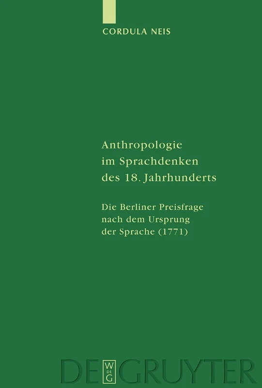 Anthropologie im Sprachdenken des 18. Jahrhunderts: Die Berliner Preisfrage nach dem Ursprung der Sprache (1771): 67 (Studia Linguistica Germanica, 67)