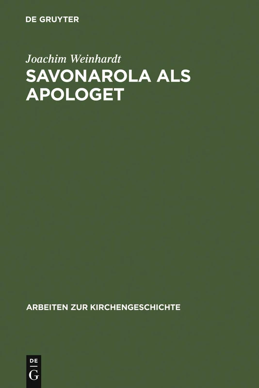 Savonarola als Apologet: Der Versuch einer empirischen Begründung des christlichen Glaubens in der Zeit der Renaissance: 83 (Arbeiten zur Kirchengeschichte, 83)