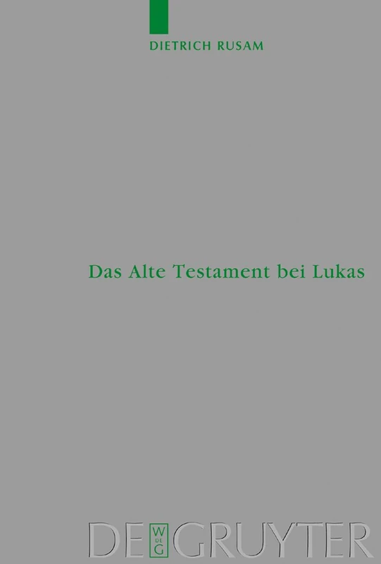 Das Alte Testament bei Lukas: 'Alles muss(te) erfüllt werden'. Das alte Testament im lukanischen Doppelwerk: 112 (Beihefte zur Zeitschrift fur die Neutestamentliche Wissenschaft, 112)