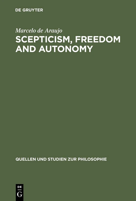 Scepticism, Freedom and Autonomy: A Study of the Moral Foundations of Descartes' Theory of Knowledge: 58 (Quellen und Studien zur Philosophie, 58)