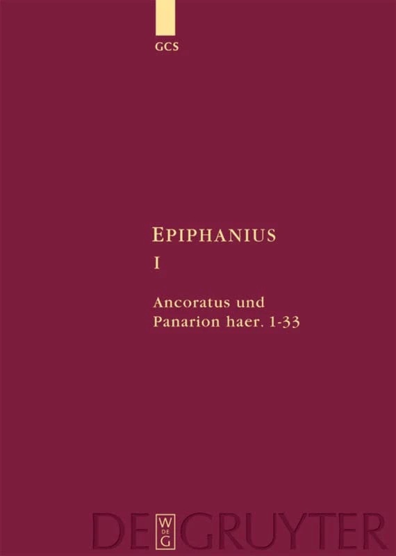 Ancoratus und Panarion haer. 1-33 (Die griechischen christlichen Schriftsteller der ersten Jahrhunderte, N.F. 10)