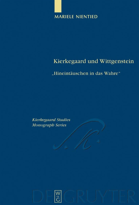Kierkegaard und Wittgenstein: "Hineintäuschen in das Wahre": 7 (Kierkegaard Studies. Monograph Series, 7)