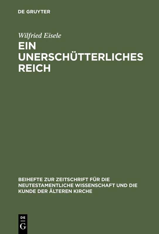 Ein unerschütterliches Reich: Die mittelplatonische Umformung des Parusiegedankens im Hebräerbrief: 116 (Beihefte zur Zeitschrift fur die Neutestamentliche Wissenschaft, 116)