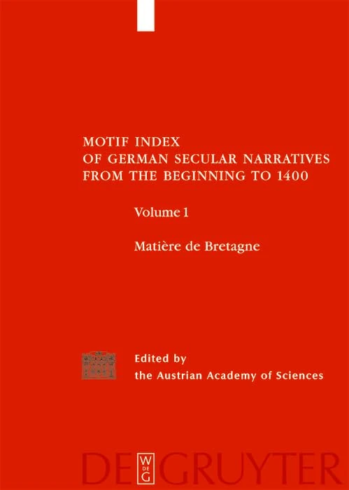 Motif Index of German Secular Narratives from the Beginning to 1400: Matiere de Bretagne Volume 11: Albrecht, Jungerer Titurel - Lancelot 2: Matiere De Bretagne v. 1: Natiere De Bretagne