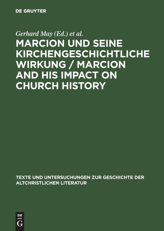 Marcion und seine kirchengeschichtliche Wirkung / Marcion and His Impact on Church History: Vorträge der Internationalen Fachkonferenz zu Marcion, ... der Altchristlichen Literatur, 150)