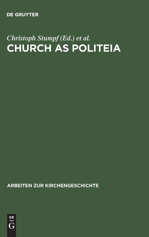 Church as Politeia: The Political Self-Understanding of Christianity (Arbeiten zur Kirchengeschichte 87)