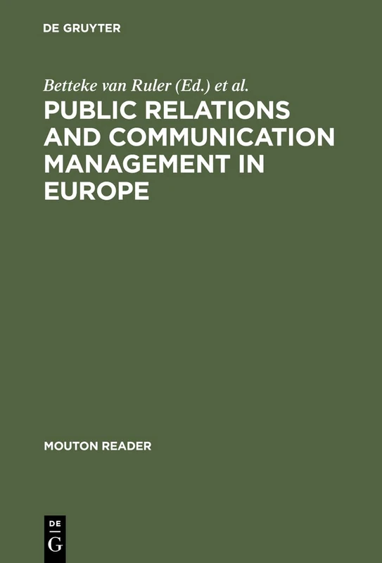 Public Relations and Communication Management in Europe: A Nation-by-nation Introduction to Public Relations Theory and Practice (Mouton Reader)