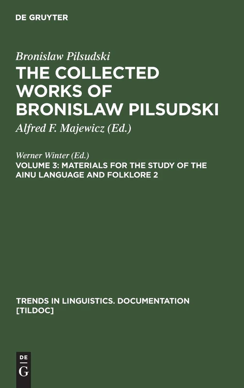 The Collected Works of Bronislaw Pilsudski: Materials for the Study of the Ainu Language and Folklore v.3, Pt. 2: Materials for the Study of the Ainu ... in Linguistics. Documentation [TILDOC]): 15
