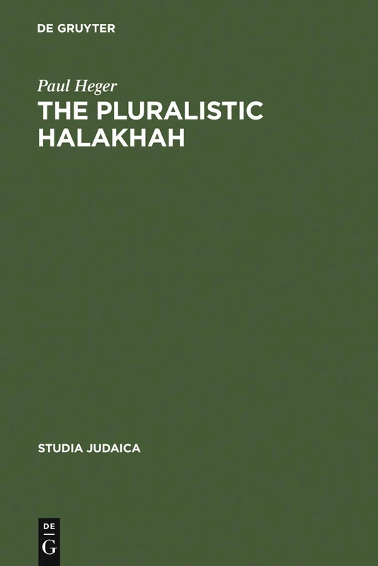 The Pluralistic Halakhah: Legal Innovations in the Late Second Commonwealth and Rabbinic Periods: 22 (Studia Judaica, 22)