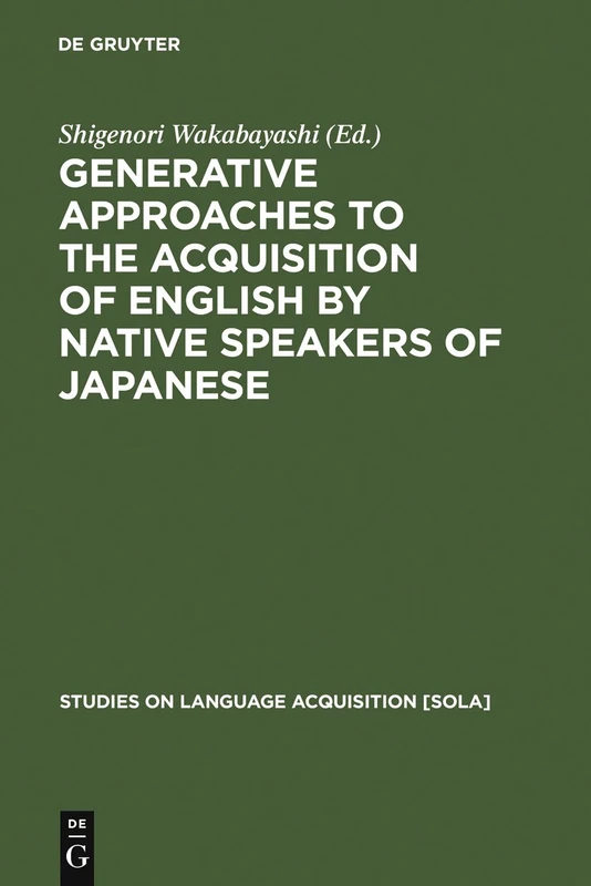 Generative Approaches to the Acquisition of English by Native Speakers of Japanese: 20 (Studies on Language Acquisition [SOLA], 20)