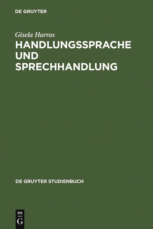 Handlungssprache und Sprechhandlung: Eine Einführung in die theoretischen Grundlagen (De Gruyter Studienbuch)