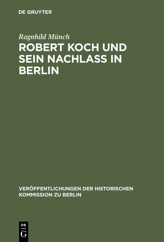 Robert Koch und sein Nachlaß in Berlin: 104 (Veröffentlichungen der Historischen Kommission zu Berlin, 104)