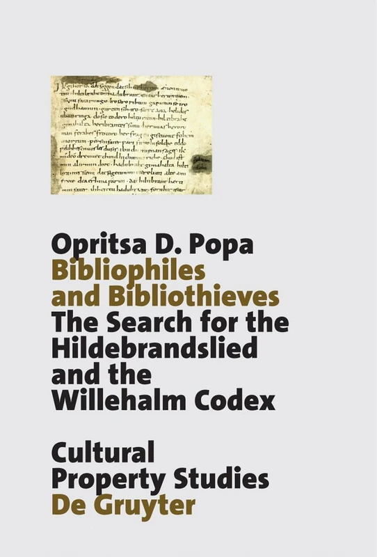 Bibliophiles and Bibliothieves: The Search for the Hildebrandslied and the Willehalm Codex (Schriften Zum Kulturguterschutz/Cultural Property Studies)