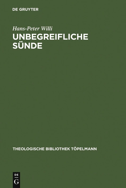 Unbegreifliche Sünde: "Die christliche Lehre von der Sünde" als Theorie der Freiheit bei Julius Müller (1801-1878). Mit einem Anhang der ... 122 (Theologische Bibliothek Topelmann, 122)