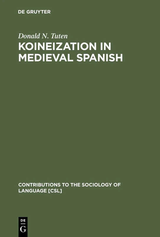 Koineization in Medieval Spanish: 88 (Contributions to the Sociology of Language [CSL], 88)
