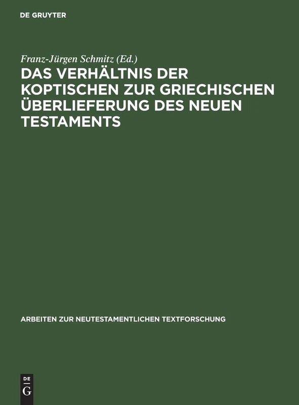 Das Verhältnis der koptischen zur griechischen Überlieferung des Neuen Testaments: Dokumentation und Auswertung der Gesamtmaterialien beider ... zur Neutestamentlichen Textforschung, 33)