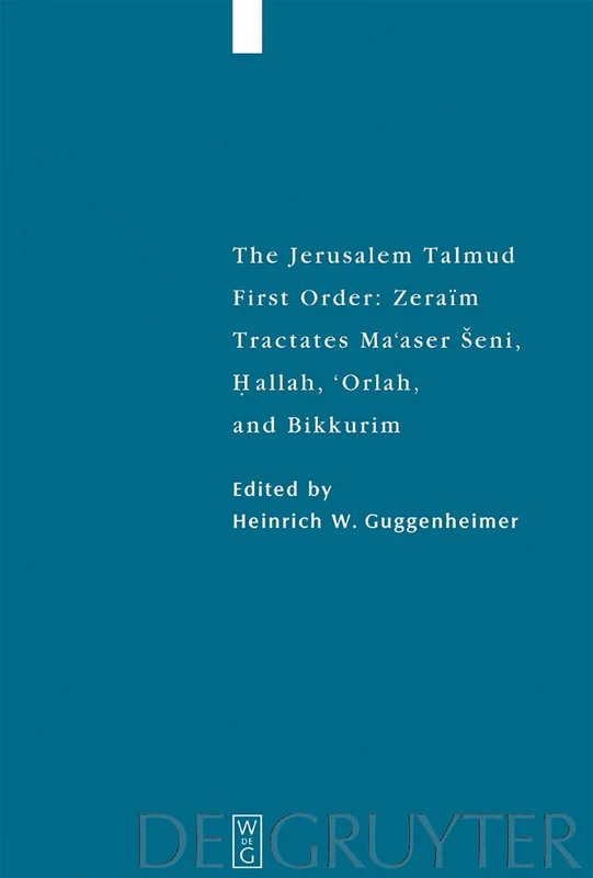 The Jerusalem Talmud: First Order - Zeraim. Tractates Ma'aser Seni, Hallah, 'Orlah, and Bikkurim: First Order - Zeraim. Tractates Ma'aser Seni, ... des Judentums): 23 (Studia Judaica)