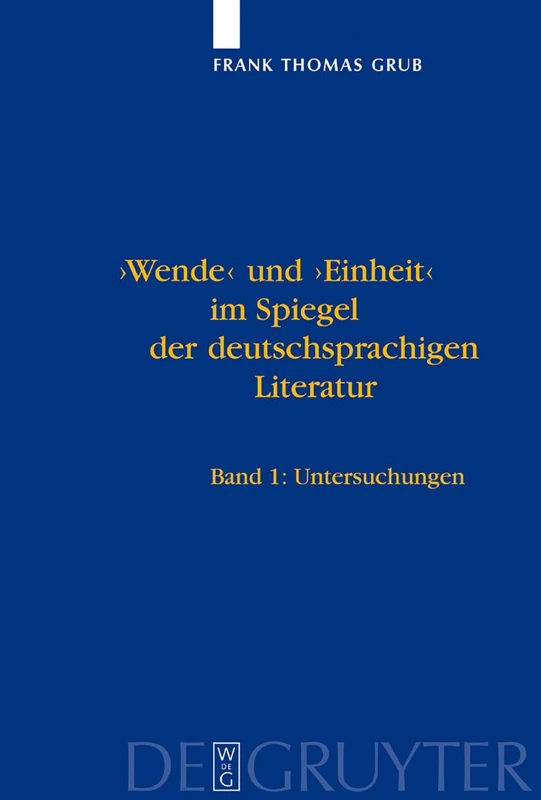 'Wende' Und 'Einheit' Im Spiegel Der Deutschsprachigen Literatur: Ein Handbuch. Bd 1: Untersuchungen. Bd 2: Bibliographie